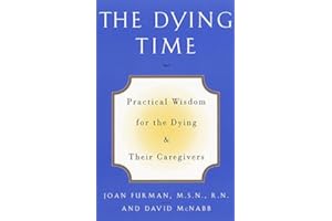 The Dying Time: Practical Wisdom for the Dying & Their Caregivers