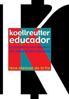 Livro Koellreutter educador: O humano como objetivo da educação musical (Teca Alencar de Brito)