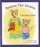 Paperback Button the Mouse Chicken Pox: Button the Mouse and his backyard adventures. (Button the Mouse Books) Book