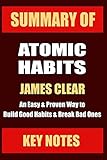 SUMMARY: ATOMIC HABITS: An Easy & Proven Way to Build Good Habits & Break Bad Ones (UNOFFICIAL SUMMARY: Lesson Learns from JAMES CLEAR' book)