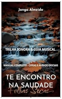 Livro Te Encontro Na Saudade - Folhas Secas: Bastidores & Música: Trilha Sonora & Guia Musical Oficial (Cifras e MP3) (Ecos do Tempo - Ressonâncias)