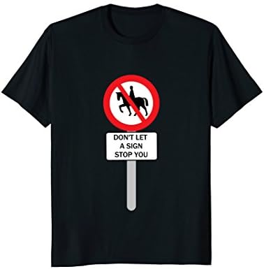 Don't Let A Sign Stop You Funny horseback-riding T-shirt