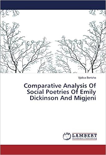 Comparative Analysis Of Social Poetries Of Emily Dickinson And Migjeni Berisha Vjollca 9786202682824 Amazon Com Books