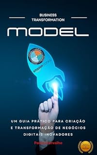 Livro Business Transformation Model: Um guia prático para criação e transformação de negocios inovadores.