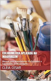 Livro Colorimetria Aplicada na Maquiagem: Manual para Maquiadores Profissionais e Estudantes de Maquiagem