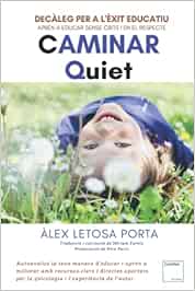 CAMINAR QUIET. Decàleg per a l'èxit educatiu.: Aprèn a educar sense crits i en el respecte.
