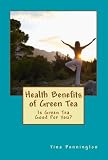 Health Benefits Of Green Tea by Tina Pennington