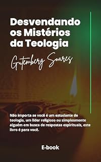 Livro DESVENDANDO OS MISTÉRIOS DA TEOLOGIA: IMPORTÂNCIA DO ESTUDO DA TEOLOGIA ATÉ A VOLTA DE JESUS