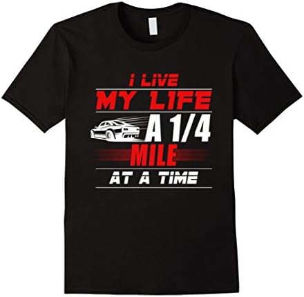 Men's I Live My Life a Quarter Mile at a Time - Drag Racing Shirt XL Black