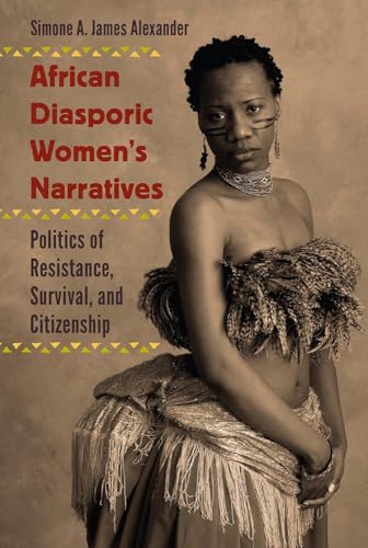 African Diasporic Women's Narratives: Politics of Resistance, Survival, and Cit…