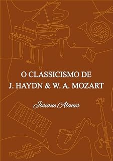 Livro O Classicismo de J. Haydn & W. A. Mozart (História da Música Clássica Livro 4)