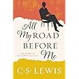 All My Road Before Me: The Diary of C. S. Lewis, 1922-1927