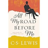 All My Road Before Me: The Diary of C. S. Lewis, 1922-1927