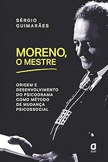 Livro Moreno, o mestre: Origem e desenvolvimento do psicodrama como método de mudança psicossocial