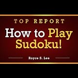 How to Play Sudoku Like a Champion: Learn the Sudoku Rules and How to Solve Sudoku The Easiest, Fastest Way You Can!