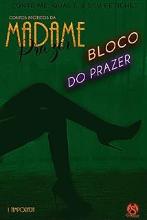 Livro CONTOS ERÓTICOS DA MADAME PRAZER : EPISÓDIO SEIS - BLOCO DO PRAZER