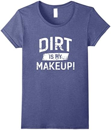 Womens Dirt Is My Makeup T-Shirt Large Heather Blue