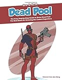 How to Draw Dead Pool: The Easy Step-by-Step Guide to Draw Dead Pool - The Best Book for Drawing the Coolest Superhero