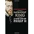 Imprudent King: A New Life of Philip II
