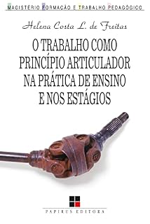 O trabalho como princípio articulador na prática de ensino e nos estágios (Magistério: Formação e trabalho pedagógico)
