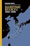 Gregory Smits, "Maritime Ryukyu, 1050–1650" (U Hawaii Press, 2018)