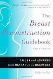 The Breast Reconstruction Guidebook: Issues and Answers from Research to Recovery, 3rd Edition by Kathy Steligo