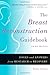 The Breast Reconstruction Guidebook: Issues and Answers from Research to Recovery, 3rd Edition by Kathy Steligo