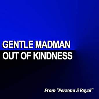 Gentle Madman Out Of Kindness From Persona 5 Royal By Rohan Adiyodi On Amazon Music Amazon Com