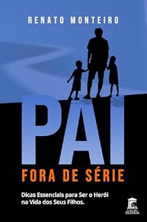 Livro Pai Fora de Série: Dicas Essenciais para Ser o Herói na Vida de Seus Filhos