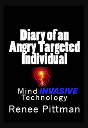 Diary Of An Angry Targeted Individual Mind Invasive Technology Mind Control Technology Book 4 Kindle Edition By Pittman Renee Literature Fiction Kindle Ebooks Amazon Com