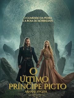 Livro O Último Príncipe Picto: O guardião da pedra e a rosa de Mòrbheann (Entre a Honra e o Destino Livro 14)