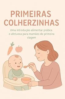 Livro Primeiras Colherzinhas: Uma introdução alimentar prática e afetuosa para mamães de primeira viagem