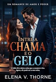 Livro ENTRE A CHAMA E O GELO: A diretora e o CEO em um romance de ódio, reconstrução e amor (No escritório é proibido (série para ADULTOS +18) Livro 2)