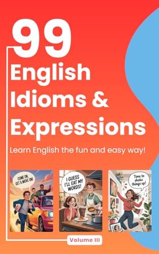 99 English Idioms, Phrases, and Sayings – Volume 1: Everyday