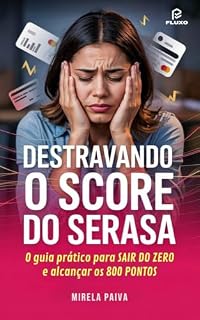 Livro Destravando o Score do Serasa: O Guia Prático para Sair do Zero e Alcançar os 800 Pontos