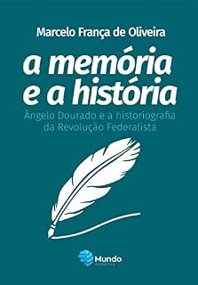 Livro A memória e a história: Ângelo Dourado e a historiografia da Revolução Federalista