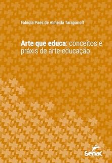 Livro Arte que educa: conceitos e práxis de arte-educação (Série Universitária)