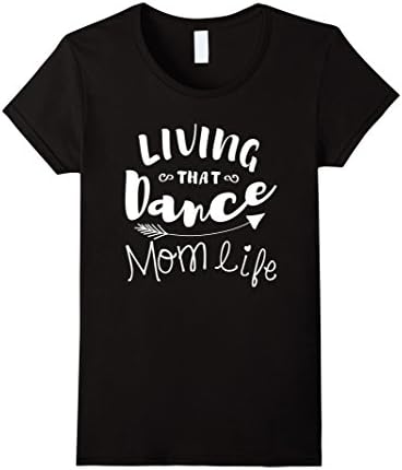 Womens Living That Dance Mom Life Shirt Gift For Mother XL Black