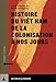 Histoire du Viêt Nam de la colonisation à nos jours by