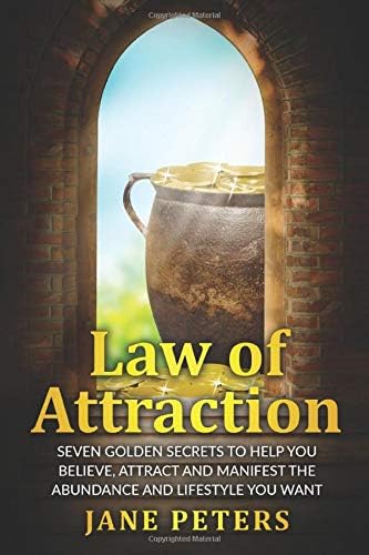 Law of Attraction: Seven Golden Secrets to Help You Believe, Attract and Manifest the Abundance and Lifestyle You Want