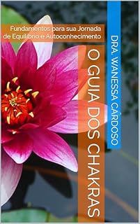 Livro O Guia dos Chakras: Fundamentos para sua Jornada de Equilíbrio e Autoconhecimento (Saúde e Bem-estar)