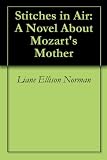 Stitches in Air: A Novel About Mozart's Mother by