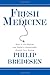 Fresh Medicine: How to Fix Reform and Build a Sustainable Health Care System - Book by Philip Bredesen