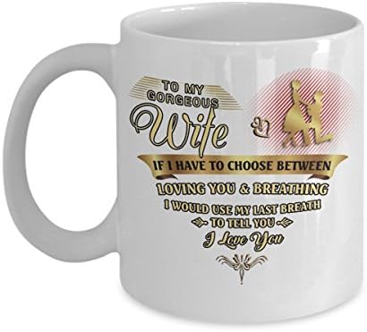 Gift For Her To My Gorgeous Wife If I Have To Choose Between Loving You And Breathing White Ceramic Coffee Mug 11oz