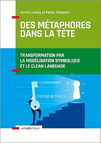 Des Metaphores Dans La Tete Transformation Par La Modelisation Symbolique Et Le Clean Language Des Metaphores Dans La Tete Accompagnement Et Coaching French Edition Lawley James Tompkins Penny 9782729619374 Amazon Com Books