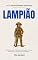 Livro LAMPIÃO: O Sertão em Chamas: Lampião, Maria Bonita e a Guerra do Cangaço (Personalidades Históricas)