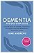 Dementia: The One-Stop Guide: Practical Advice for Families, Professionals, and People Living with D by June Andrews