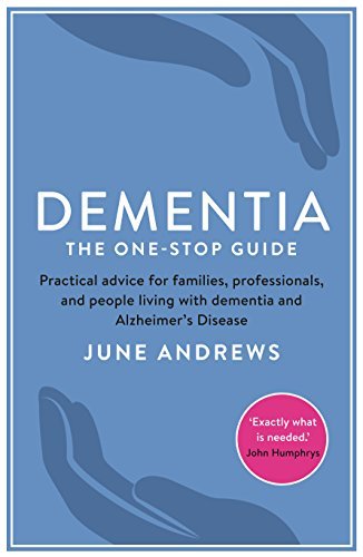 Dementia: The One-Stop Guide: Practical Advice for Families, Professionals, and People Living with D by June Andrews (Paperback)
