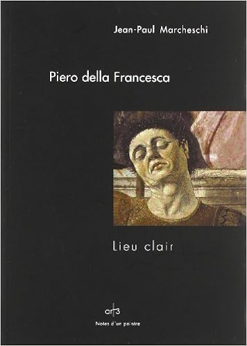 Piero Della Francesca Lieu Clair Notes D Un Peintre French Edition Marcheschi Jean Paul 9782909417035 Amazon Com Books