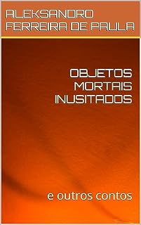 Livro OBJETOS MORTAIS INUSITADOS: e outros contos